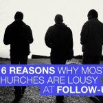 6 Reasons Why Most Churches Are Lousy at Follow Up