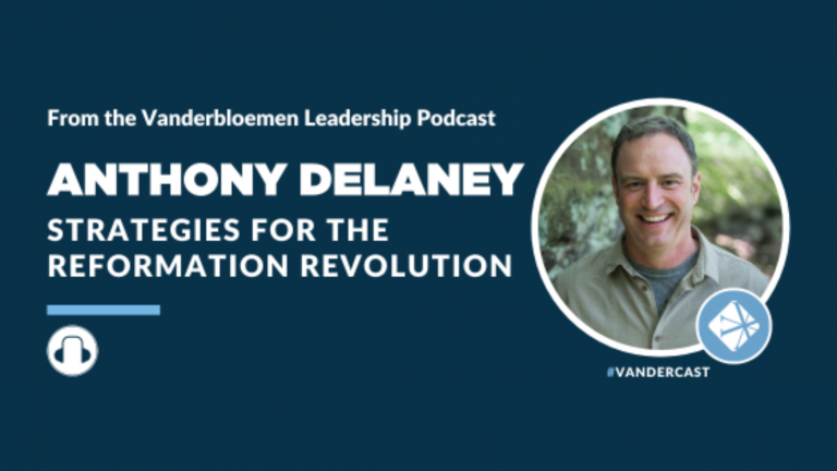 Podcast | Strategies for the Reformation Revolution (feat. Anthony Delaney)