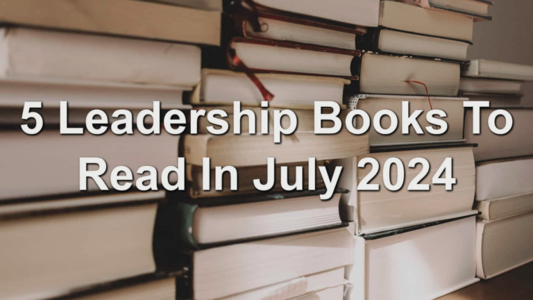 5 Leadership Books to Read In July 2024