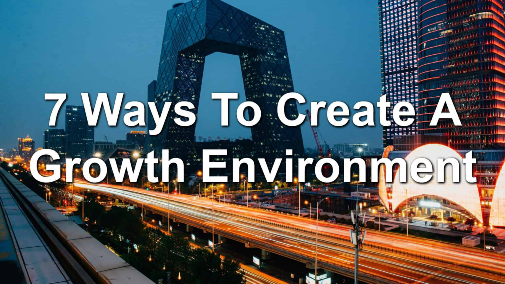 7 Ways To Create A Growth Environment - Lead Magazine