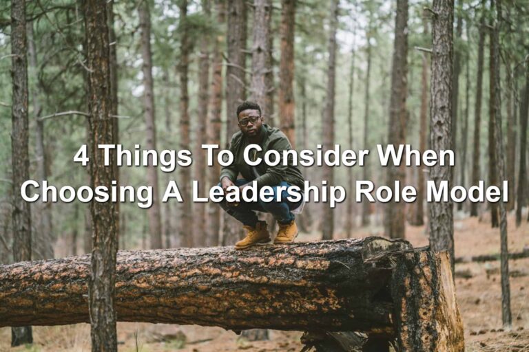 4 Things to Consider When Choosing a Leadership Role Model