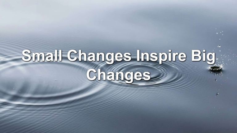 Small Changes Inspire Big Changes