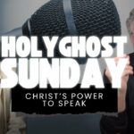 Holy Ghost Sunday: Christ Power to Speak