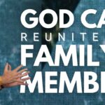 God Can Reunite a Family Member
